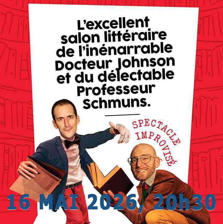L’EXCELLENT SALON LITTERAIRE de l’ inénarrable Dr Johnson et du délectable Pr Schmuns – 16/05/2026 20h30